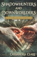 Shadowhunters and Downworlders: A Mortal Instruments Reader