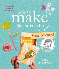 Book Cover for How to Make Small Things with Violet Mackerel